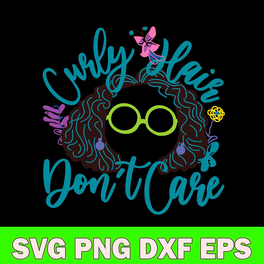 Curly Hair Don’t Care Svg, Mirabel Madrigal Svg, Png Dxf Eps File.jpg