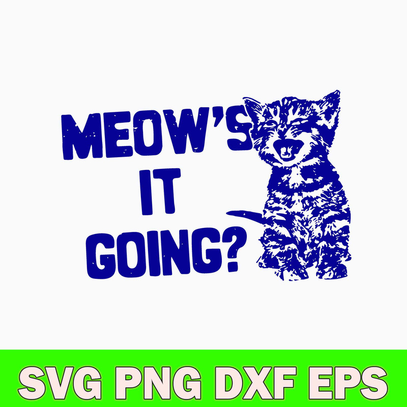 Cute Meow_s It Going Svg, Cat Cute Svg, Png Dxf Eps File.jpg