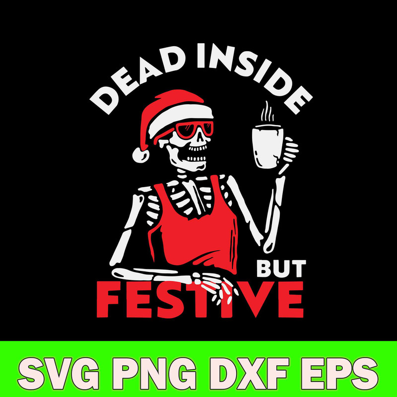 Dead Inside But Festive Svg, Skeleton Christmas Svg, Png Dxf Eps file.jpg