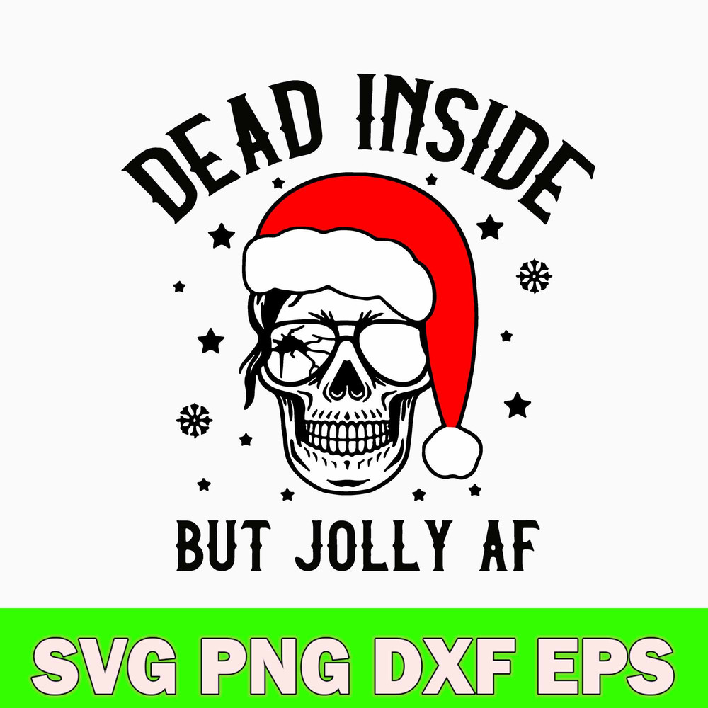 Dead Inside But Jolly AF Svg, Skeleton Chritsmas Svg, Funny Svg, Png Dxf Eps File.jpg