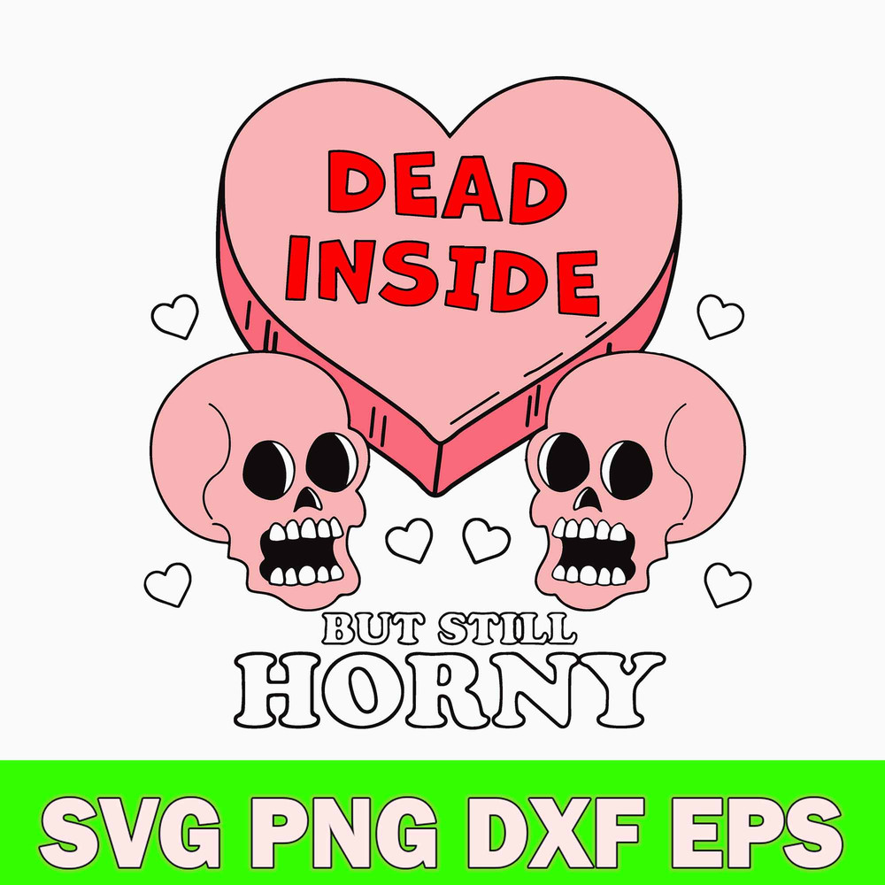 Dead Inside But Still Horny Svg, Skull Heart Svg, Valentine Svg, Png Dxf Eps File.jpg
