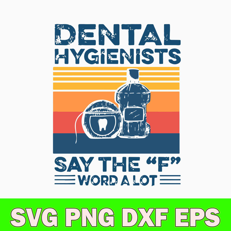 Dental Hygienists Say The F Word A Lot Svg, Png Dxf Eps File.jpg