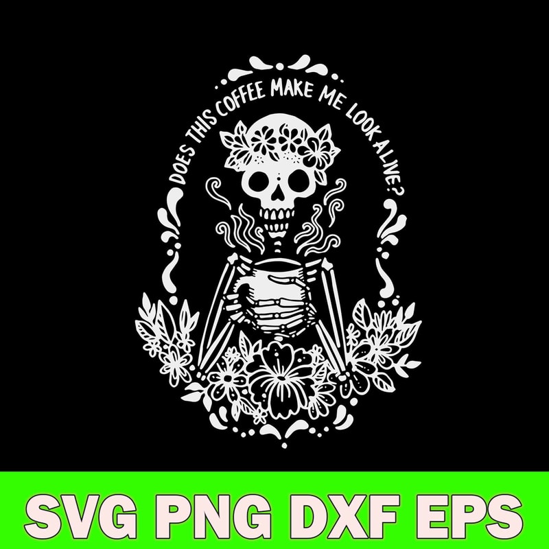 Does This Coffee Make Me Look Alive Svg, Coffe Make Me Look Alive Svg, Png Dxf Eps File.jpg