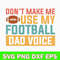 Dont Make Me Use My Football Dad Voice Svg, Football Quotes Svg, Png Dxf Eps File.jpg