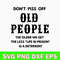 Dont Piss Off Old People The Older We Get The Less Life In Prison Is A Deterrent Svg, Png Dxf Eps File.jpg