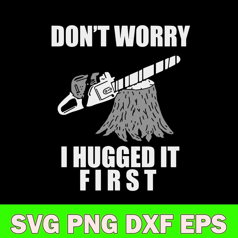 Don_t Worry I Hugged It First Svg, Png Dxf Eps File.jpg