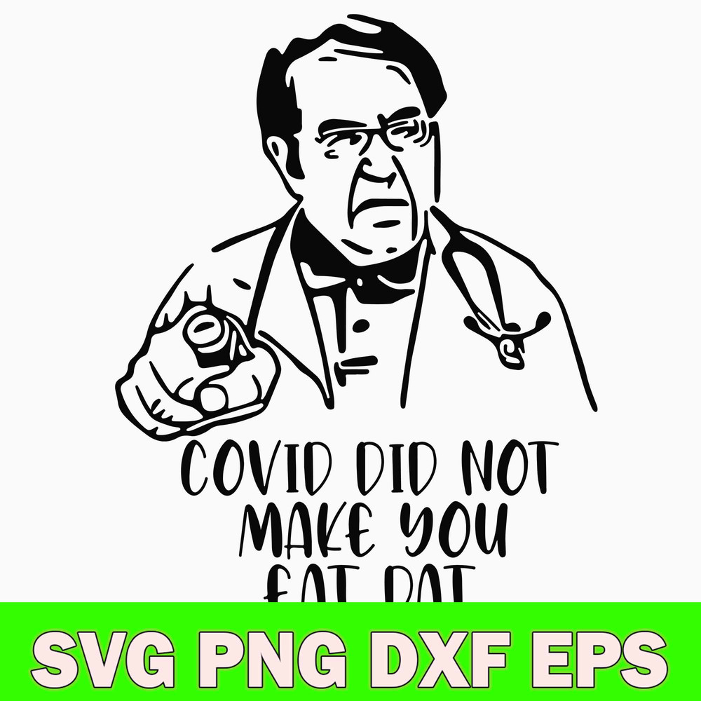Dr Now Covid Svg, Covid Did Not Make You Eat Dat Svg, Png Dxf Eps File.jpg