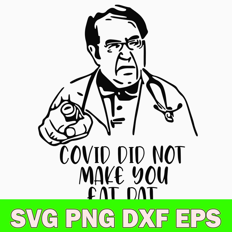 Dr Now Covid Svg, Covid Did Not Make You Eat Dat Svg, Png Dxf Eps File.jpg