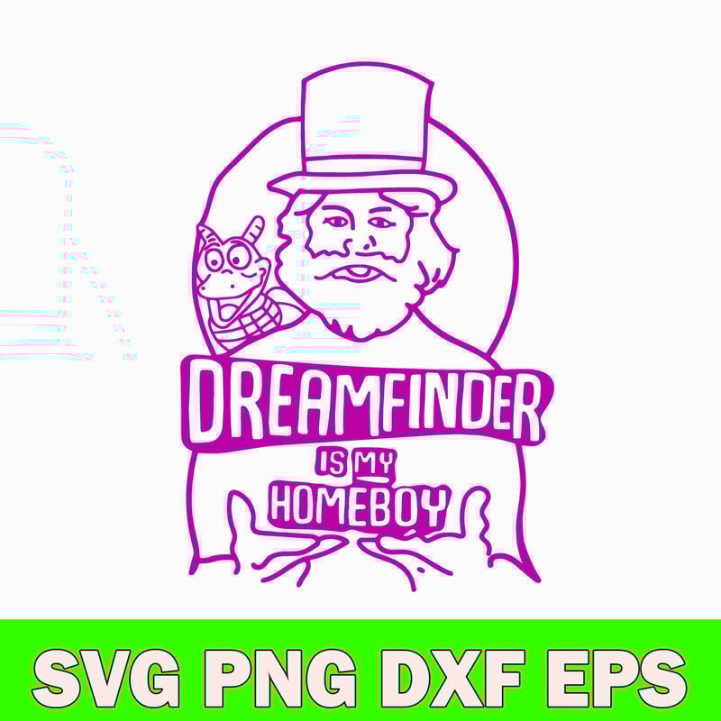 Dreamfinder Is My Homeboy Svg, Png Dxf Eps File.jpg
