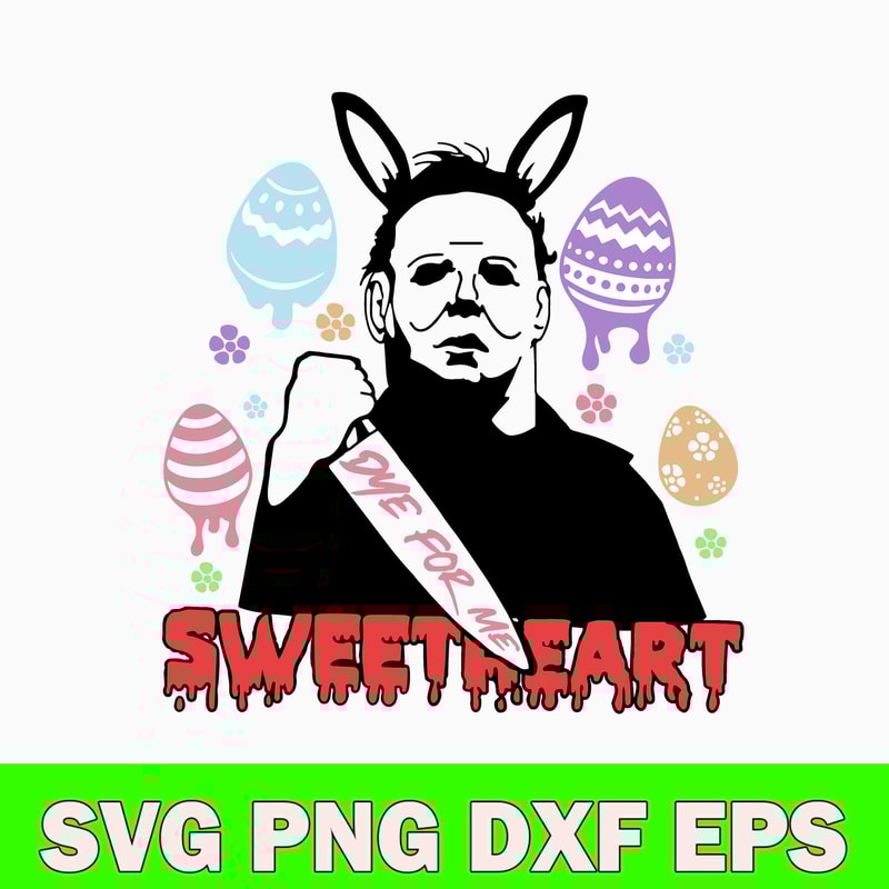 Dye for me Sweetheart Micheal Svg, Horror Easter Svg, Png Dxf Eps file.jpg