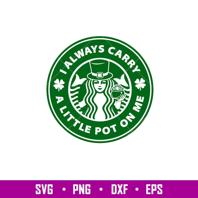 I Always Carry A Little Pot On Me, I Always Carry A Little Pot On Me Starbucks Svg, St. Patrick’s Day Svg, Lucky Svg, Irish Svg, Clover Svg, png,dxf, eps file.j