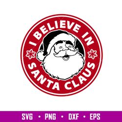 I Believe In Santa Claus, I Believe In Santa Claus Starbucks Svg, Santa Svg, Merry Christmas Svg, ng, dxf, eps file