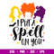 I Put A Spell On You, I Put A Spell On You Svg, Hocus Pocus Svg, Sanderson Sisters Svg, png, dxf, eps file.jpg