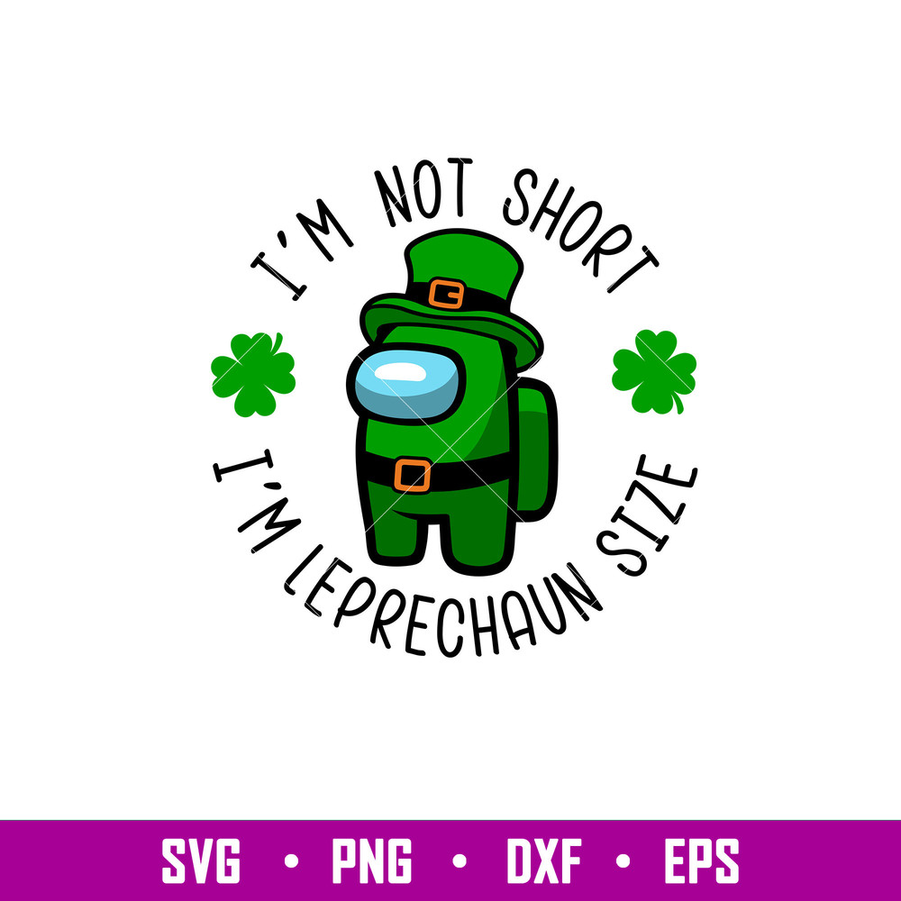 Im Not Shirt Im Leprechaun Size, I’m Not Shirt I’m Leprechaun Size Svg, St. Patrick’s Day Svg, Among Us Svg, Impostor Svg, , png, dxf, eps file.jpg