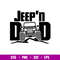 Jeepn Dad, Jeep’n Dad Svg, Offroad Svg, Outdoors Svg, Outdoor Life Svg, png, dxf, eps file.jpg