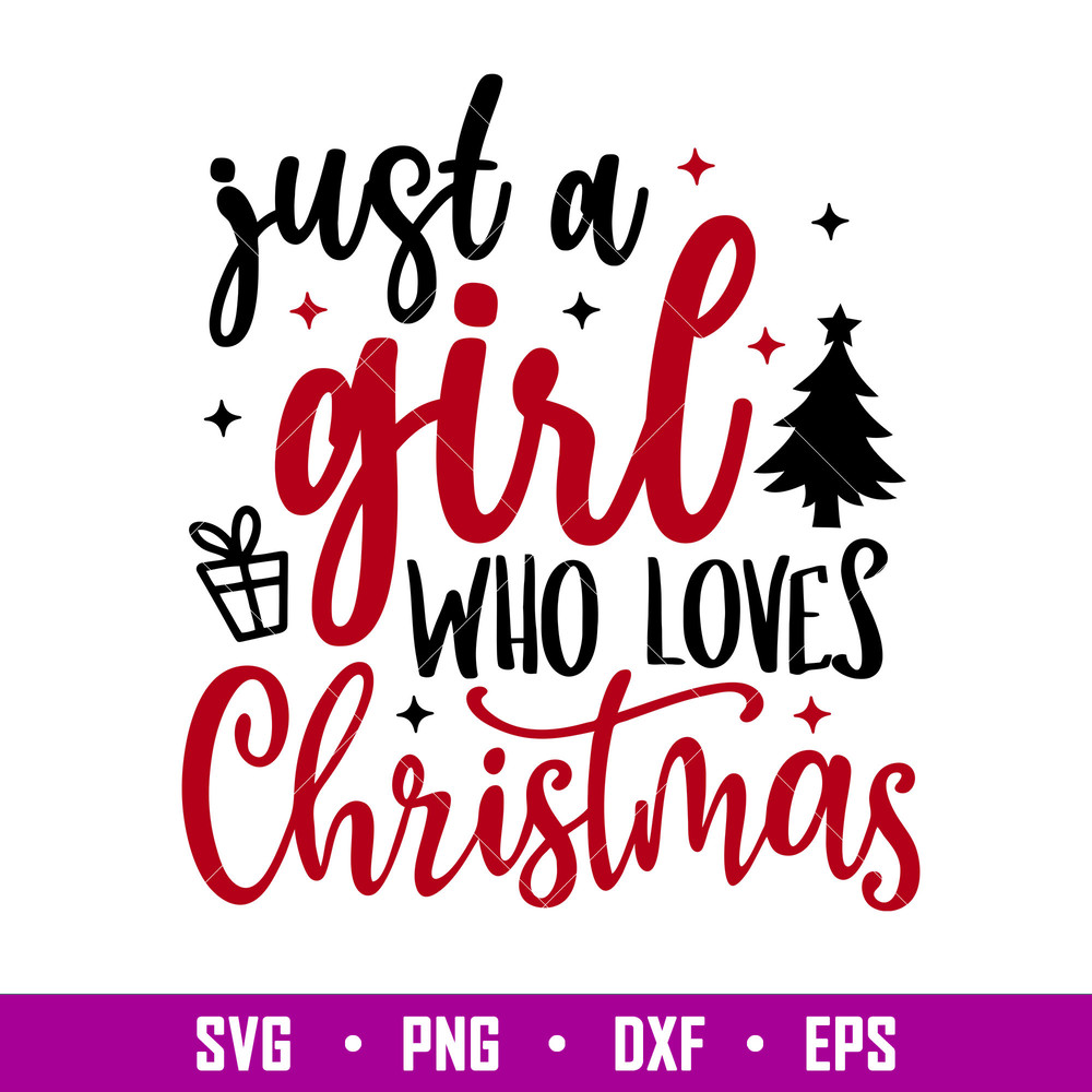 Just A Girl Who Loves Christmas, Just A Girl Who Loves Christmas Svg, eps, dxf, eps file.jpg
