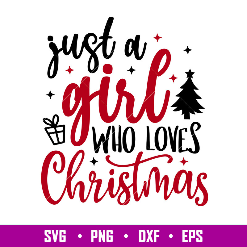 Just A Girl Who Loves Christmas, Just A Girl Who Loves Christmas Svg, eps, dxf, eps file.jpg