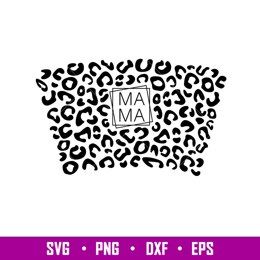 Mama Leopard Full Wrap, Mama Leopard Full Wrap Svg, Starbucks Svg, Coffee Ring Svg, Cold Cup Svg, png,dxf,eps file.jpg