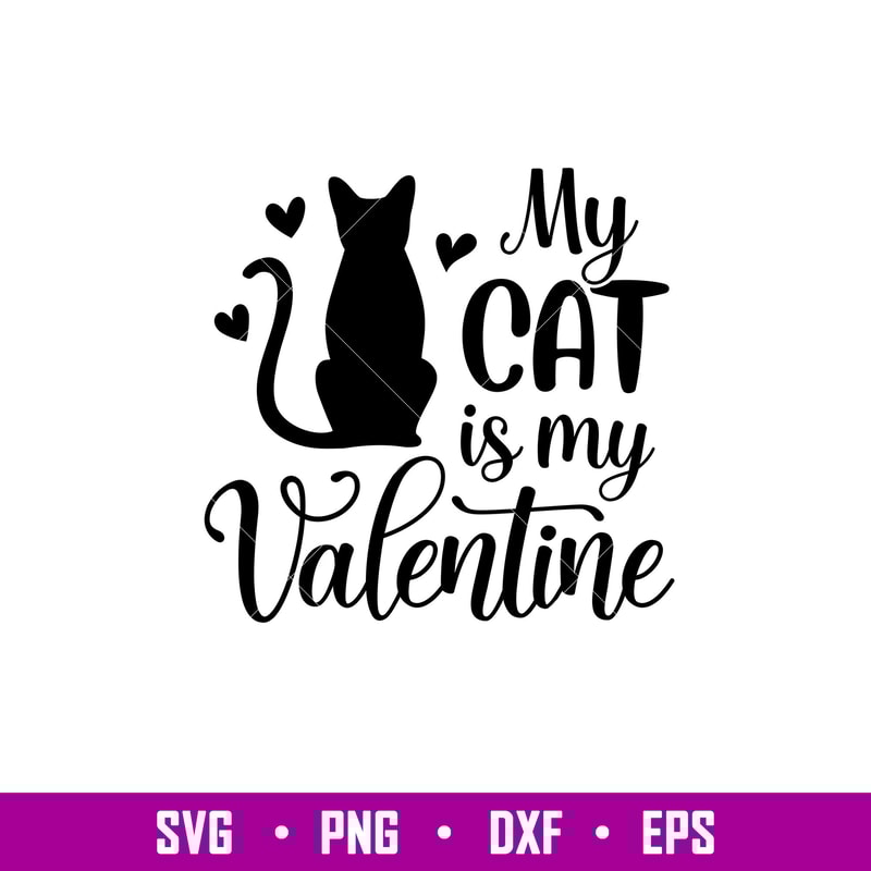My Cat is My Valentine, My Cat is My Valentine Svg, Valentine’s Day Svg, Valentine Svg, Love Svg, png,dxf,eps file.jpg