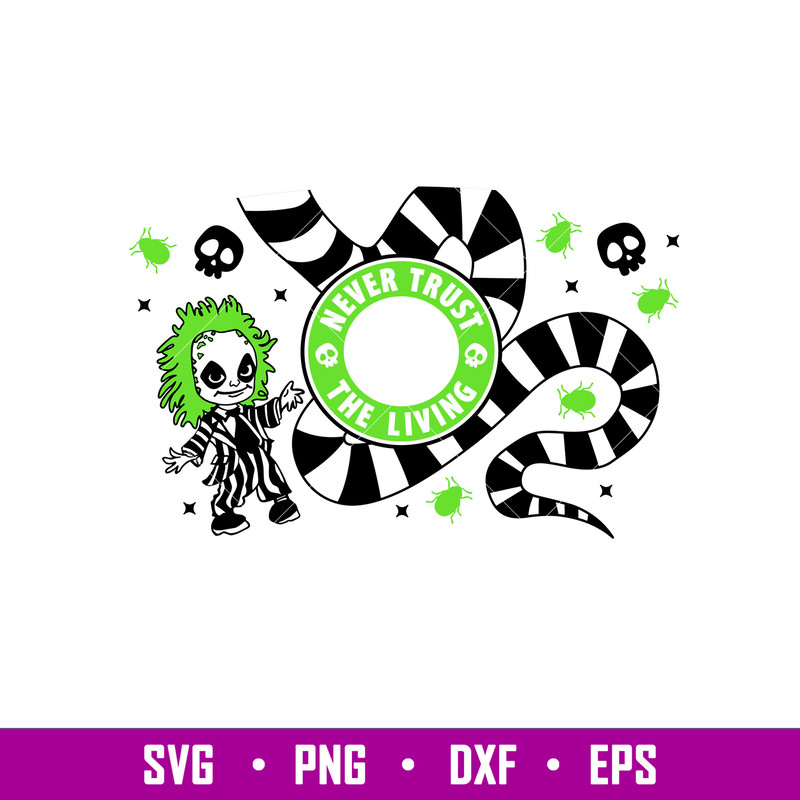 Never Trust The Living, Never Trust The Living Starbucks Full Wrap Svg, Halloween Svg, Beetle Juice Svg, Trick or Treat Svg, png,dxf,eps file.jpg