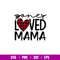 One Loved Mama, One Loved Mama Svg, Valentine’s Day Svg, Valentine Svg, Love Svg, png,dxf,eps file.jpg