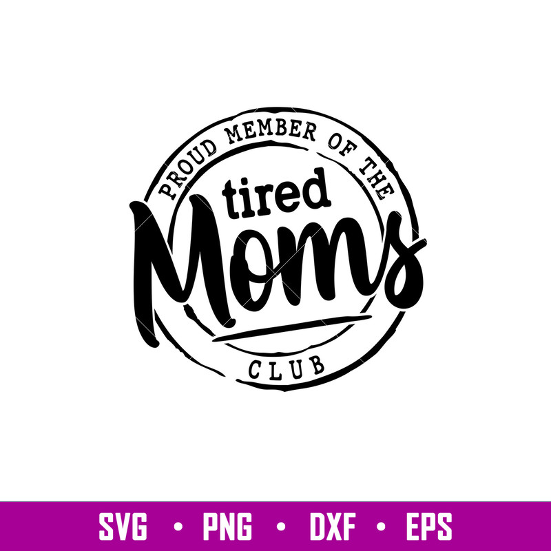 Proud Member Of The Tired Moms Club, Proud Member Of The Tired Moms Club Svg, Mother’s day Svg, Mama and Me Svg, Momlife Svg, png,dxf,eps file.jpg