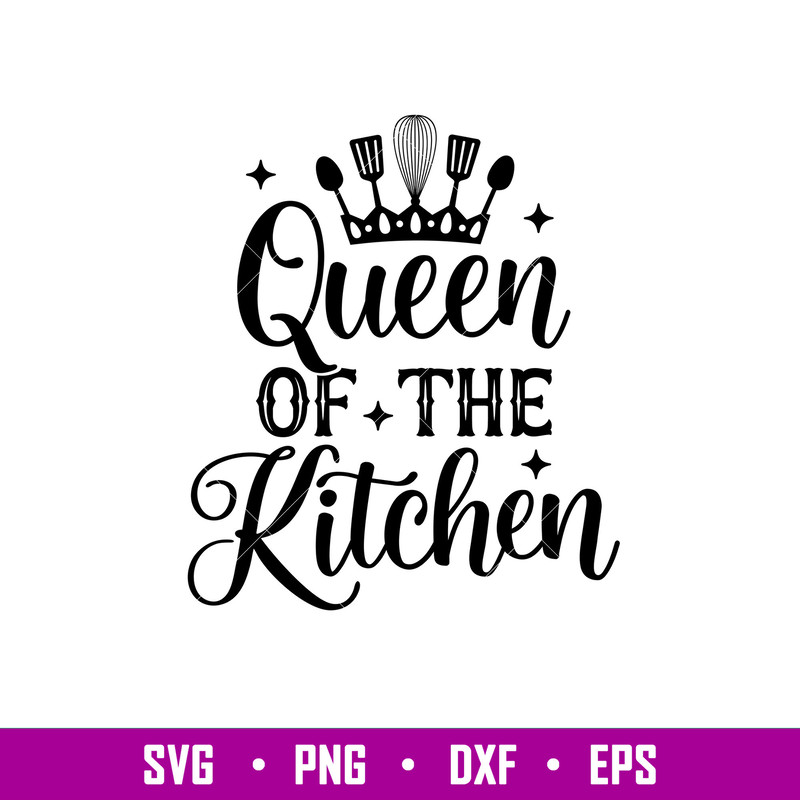 Queen Of The Kitchen, Queen Of The Kitchen Svg, Cooking Svg, Kitchen Quote Svg, png,dxf,eps file.jpg