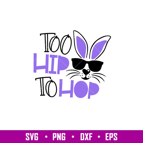 Too Hip To Hop, Too Hip To Hop Svg, Happy Easter Svg, Easter egg Svg, Spring Svg, png,dxf,eps file.jpg