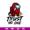 Trust No One, Trust No One Svg, Among Us Svg, Imposter Svg, Sus Svg, png,dxf,eps file.jpg