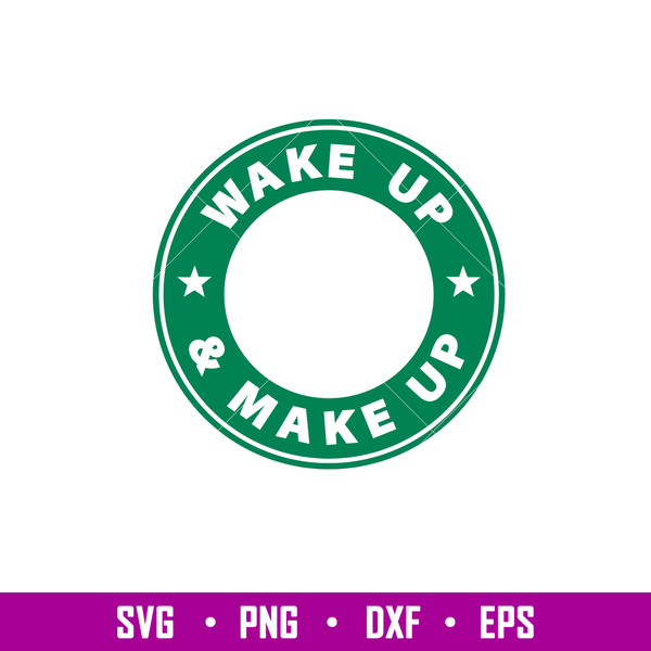 Wake Up Make Up, Wake Up _ Make Up Svg, Starbucks Coffee Ring Svg, Boss Girl Svg, png,dxf,eps file.jpg