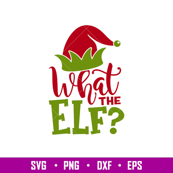 What The Elf, What The Elf Svg, Merry Christmas Svg, Santa Claus Svg, Christmas Svg,png,dxf,eps file.jpg