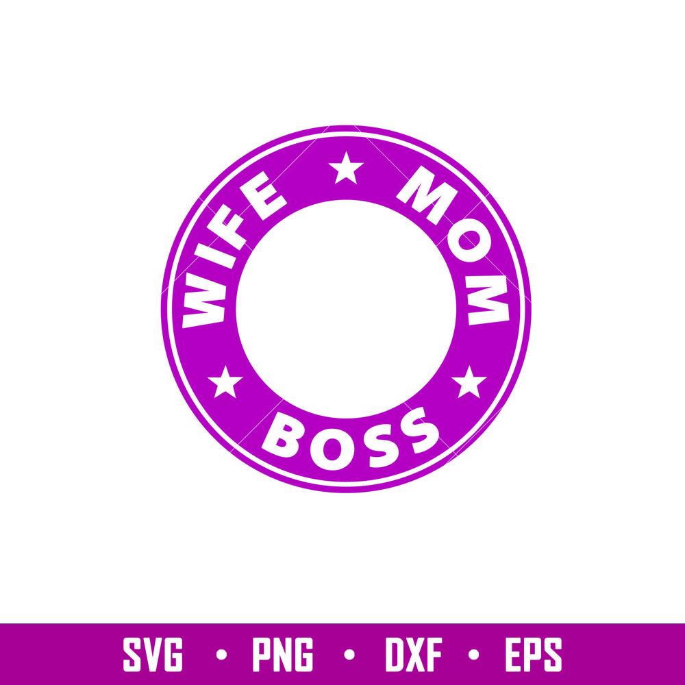 Wife Mom Boss Coffee Ring, Wife Mom Boss Svg, Starbucks Svg, Coffee Ring Svg, Cold Cup Svg,png,eps,dxf file.jpg
