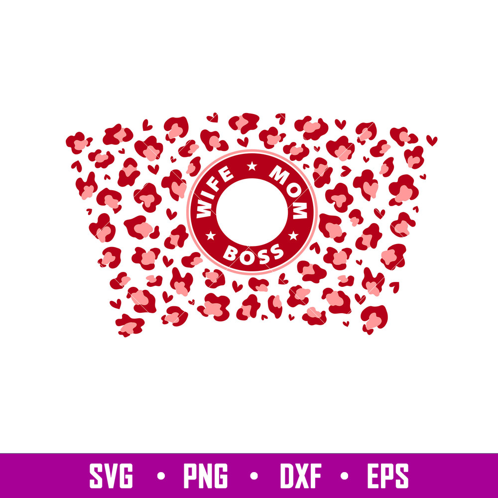 Wife Mom Boss Leopard Full Wrap, Wife Mom Boss Leopard Full Wrap Svg, Starbucks Svg, Coffee Ring Svg, Cold Cup Svg, png,eps,dxf file.jpg