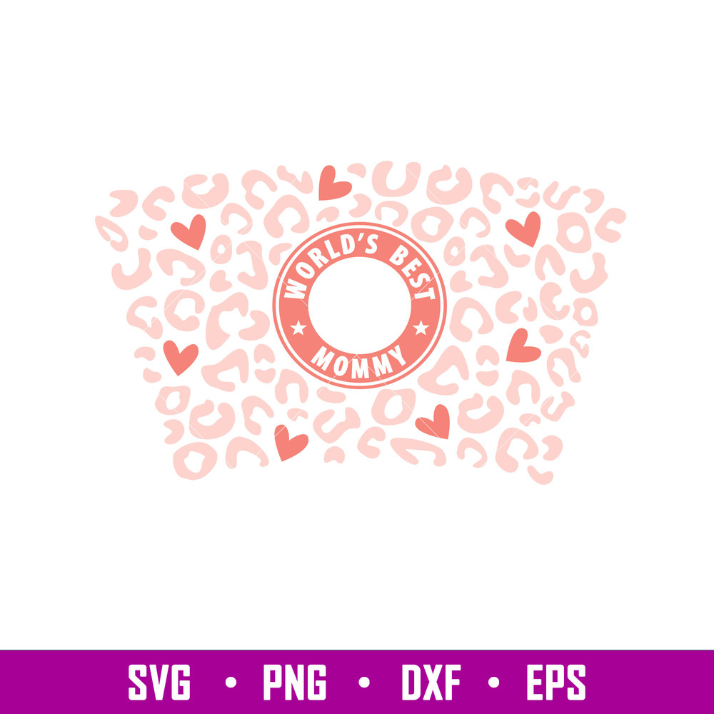 Words Best Mommy Leopard Full Wrap, World’s Best Mommy Leopard Full Wrap Svg, Starbucks Svg, Coffee Ring Svg, Cold Cup Svg, png,dxf,eps file.jpg