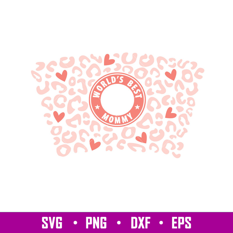Words Best Mommy Leopard Full Wrap, World’s Best Mommy Leopard Full Wrap Svg, Starbucks Svg, Coffee Ring Svg, Cold Cup Svg, png,dxf,eps file.jpg