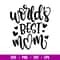 Worlds Best Mom, World’s Best Mom Svg, Mom Life Svg, Mother’s Day Svg, Best Mama Svg, png,dxf,eps fie.jpg