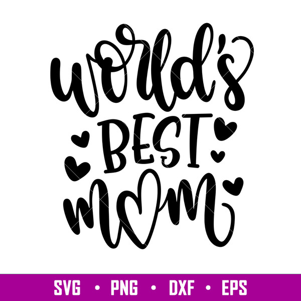 Worlds Best Mom, World’s Best Mom Svg, Mom Life Svg, Mother’s Day Svg, Best Mama Svg, png,dxf,eps fie.jpg