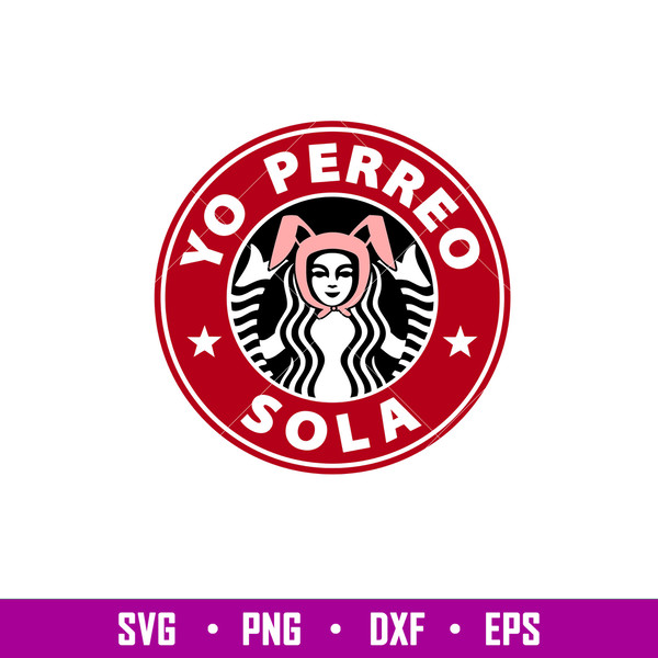 Yo Perreo Sola, Yo Perreo Sola Svg, Starbucks Coffee Ring Svg, Bad Bunny Svg, png,dxf,eps file.jpg