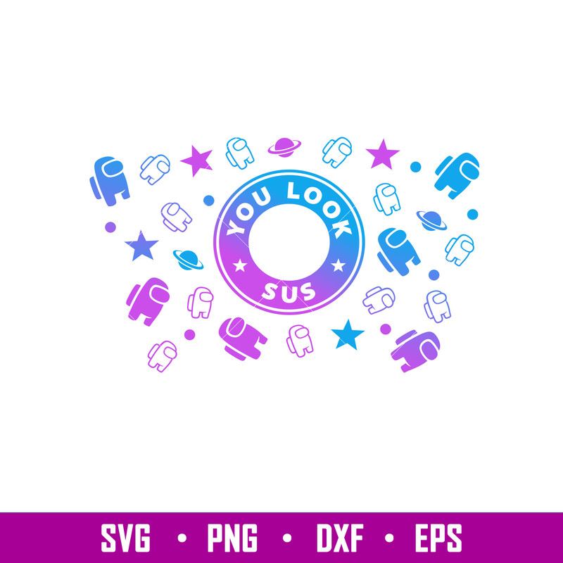 You Look Sus Among Us Full Wrap, You Look Sus Among Us Full Wrap Svg, Starbucks Svg, Coffee Ring Svg, Cold Cup Svg,png,dxf,eps file.jpg