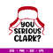 You Serious Clark, You serious Clark Svg, Merry Christmas Svg, Winter Hat Svg,png,dxf,eps file.jpg