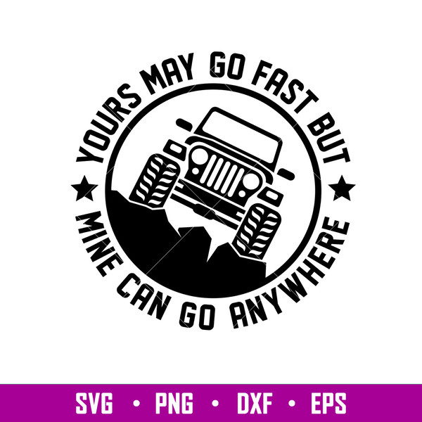 Yours May Go Fast But Mine Can Go Anywhere, Yours May Go Fast But Mine Can Go Anywhere Svg, Outdoor Life Svg, png,dxf,eps file.jpg