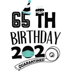 65th happy birthday 2020 quarantined, birthday svg, birthday gift, birthday quote, birthday shirt, toilet paper svg, toi