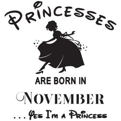 princesses are born in november yes im a princess, birthday svg, birthday girl, birthday princess, november birthday svg