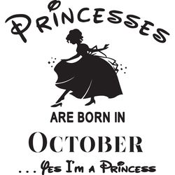 princesses are born in october yes im a princess, birthday svg, birthday girl, birthday princess, october birthday svg,