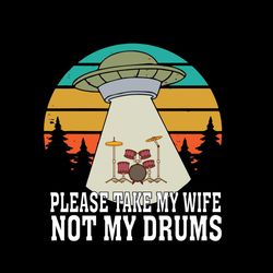 please take my wife not my drums svg, trending svg, retro vintage svg, drummer svg