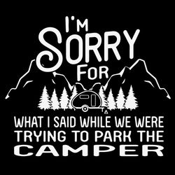 im sorry for what i said while we were trying to park the camper svg