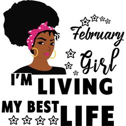 i'm living my best life, february girl,birthday svg,birthday girl svg, birthday gift, birthday girl, born in february,fe