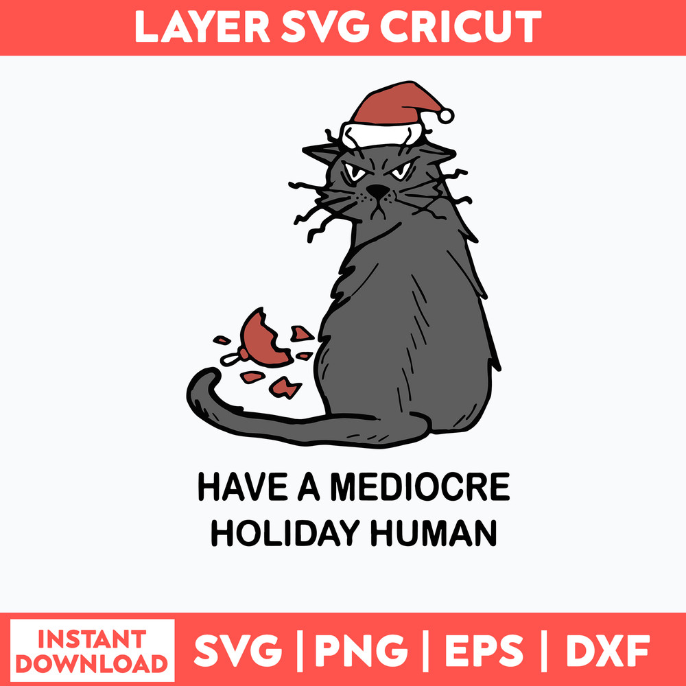 Have A Mediocre Holiday Human Svg, Cat Christmas Svg, Png Dxf Eps File.jpg