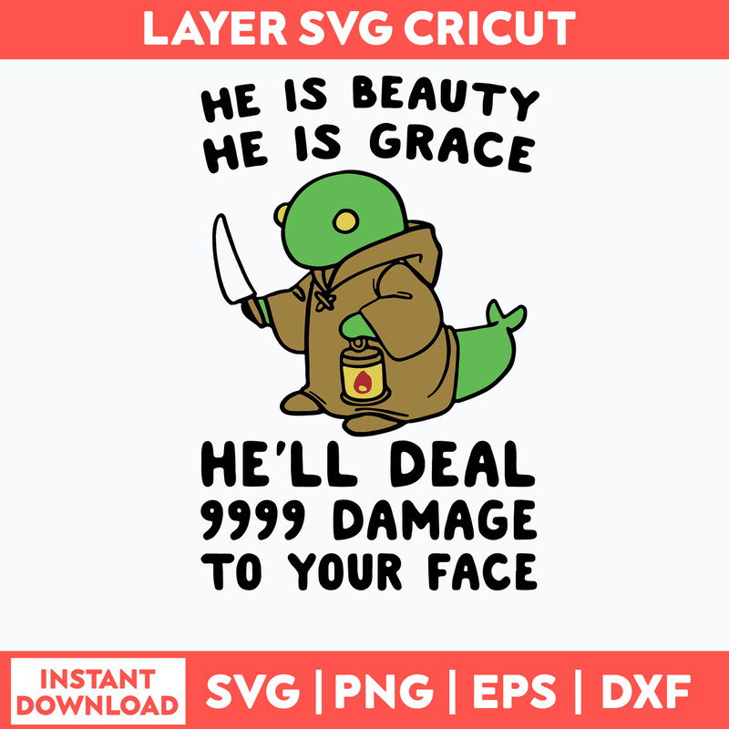 He Is Beauty He Is Grace He_ll Deal 999 Damage To Your Face Svg, Png Dxf Eps File.jpg