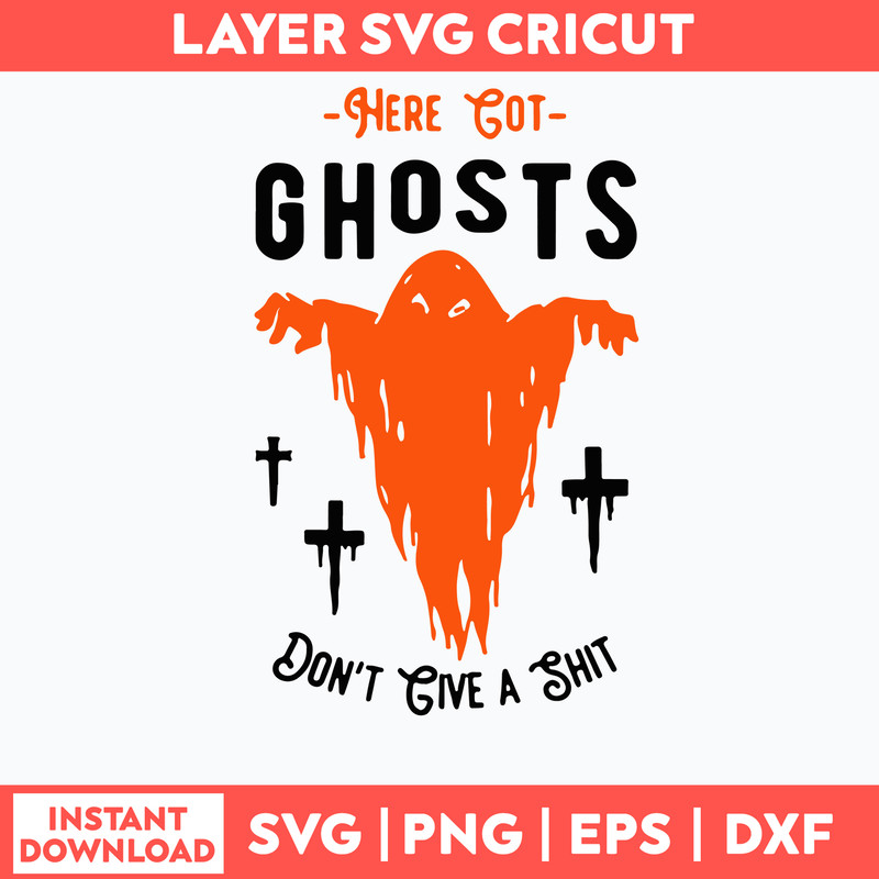 Here Got Ghosts Don_t Give A Shit Svg, Halloween Svg, Png Dxf Eps File.jpg